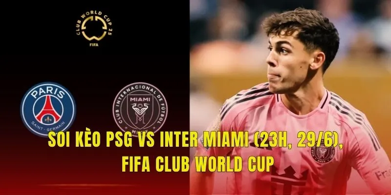 soi kèo PSG vs Inter Miami